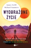 Wyobrażone życie. Prawdopodobna naukowa podróż wśród egzoplanet w poszukiwaniu inteligentnych kosmitów, stworzeń lodowych i zwierząt supergrawitacyjnych. Autor: Trefil/Summers. SmakLiter.pl Okładka książki Wyobrażone życie. Prawdopodobna naukowa podróż wśród egzoplanet w poszukiwaniu inteligentnych kosmitów, stworzeń lodowych i zwierząt supergrawitacyjnych