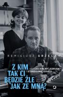 Z kim tak ci będzie źle jak ze mną? Historia Kaliny Jędrusik i Stanisława Dygata. Autor: Grzela Remigiusz. SmakLiter.pl Okładka książki Z kim tak ci będzie źle jak ze mną? Historia Kaliny Jędrusik i Stanisława Dygata