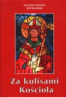 Za kulisami Kościoła czyli o niedoszłym prymasie i niechcianym sufraganie. Autor: Szymański Kostka Stanisław. SmakLiter.pl Okładka książki Za kulisami Kościoła czyli o niedoszłym prymasie i niechcianym sufraganie