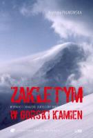 Zaklętym w górski kamień. Wypadki i tragedie Złotej Ery himalaizmu polskiego. Autor: Palmowska Krystyna. SmakLiter.pl Okładka książki Zaklętym w górski kamień. Wypadki i tragedie Złotej Ery himalaizmu polskiego