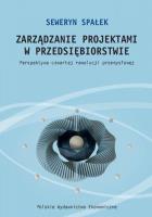 Zarządzanie projektami w przedsiębiorstwie. Perspektywa czwartej rewolucji przemysłowej. Autor: Spałek Seweryn. SmakLiter.pl Okładka książki Zarządzanie projektami w przedsiębiorstwie. Perspektywa czwartej rewolucji przemysłowej