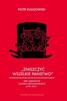 Okładka książki „Zniszczyć wszelkie państwo” Idee wędrowne Ludwika Królikowskiego (1799-1879)