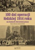 100 dni operacji łódzkiej 1914 roku na łamach ówczesnej prasy. Autor: Andrzej Braun. SmakLiter.pl Okładka książki 100 dni operacji łódzkiej 1914 roku na łamach ówczesnej prasy