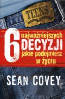 6 najważniejszych decyzji które kiedykolwiek podejmiesz. Autor: Sean Covey. SmakLiter.pl Okładka książki 6 najważniejszych decyzji które kiedykolwiek podejmiesz