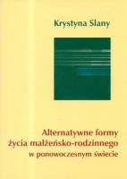 Alternatywne formy życia małżeńsko-rodzinnego w ponowoczesnym świecie. Autor: Krystyna Slany (red.). SmakLiter.pl Okładka książki Alternatywne formy życia małżeńsko-rodzinnego w ponowoczesnym świecie