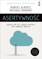 Asertywność. Sięgaj po to, czego chcesz, nie raniąc innych (wyd. 2020). Autor: Robert Alberti, Michael Emmons. SmakLiter.pl Okładka książki Asertywność. Sięgaj po to, czego chcesz, nie raniąc innych (wyd. 2020)