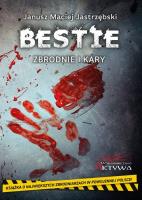 Bestie. Zbrodnie i kary. Autor: Jastrzębski Maciej Janusz. SmakLiter.pl Okładka książki Bestie. Zbrodnie i kary