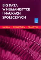 Big data w humanistyce i naukach społecznych. Autor: Opracowanie zbiorowe. SmakLiter.pl Okładka książki Big data w humanistyce i naukach społecznych