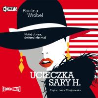 CD MP3 Ucieczka Sary H.. Autor: Paulina Wróbel. SmakLiter.pl Okładka książki CD MP3 Ucieczka Sary H.