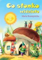 Co słonko widziało w.2012 SIEDMIORÓG. Autor: Konopnicka Maria. SmakLiter.pl Okładka książki Co słonko widziało w.2012 SIEDMIORÓG