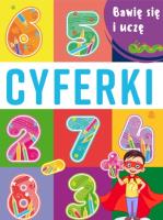 Cyferki. Bawię się i uczę. Autor: Opracowanie zbiorowe. SmakLiter.pl Okładka książki Cyferki. Bawię się i uczę