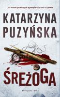 Cykl o policjantach z Lipowa Tom 12. Śreżoga. Autor: Katarzyna Puzyńska. SmakLiter.pl Okładka książki Cykl o policjantach z Lipowa Tom 12. Śreżoga