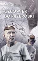 Człowiek do przeróbki. Autor: Bester Alfred, Andrzej W. Sawicki. SmakLiter.pl Okładka książki Człowiek do przeróbki