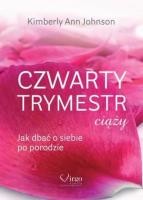 Czwarty trymestr ciąży. Jak dbać o siebie po porodzie. Autor: Kimberly Ann Johnson. SmakLiter.pl Okładka książki Czwarty trymestr ciąży. Jak dbać o siebie po porodzie