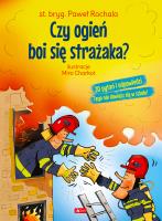 Czy ogień boi się strażaka?. Autor: Rochala Paweł. SmakLiter.pl Okładka książki Czy ogień boi się strażaka?
