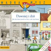 Dawniej i dziś. Życie codzienne 100 lat temu i teraz. Mądra Mysz. Autor: Christa Holtei. SmakLiter.pl Okładka książki Dawniej i dziś. Życie codzienne 100 lat temu i teraz. Mądra Mysz