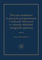 Decyzja zasadnicza w procesie przygotowania i realizacji inwestycji w zakresie obiektów energetyki jądrowej. Autor: Młynarkiewicz Łukasz. SmakLiter.pl Okładka książki Decyzja zasadnicza w procesie przygotowania i realizacji inwestycji w zakresie obiektów energetyki jądrowej
