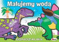 Dinozaury. Malujemy wodą. Autor: Piotr Kozera. SmakLiter.pl Okładka książki Dinozaury. Malujemy wodą