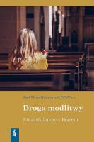 Droga modlitwy. Ku zaślubinom z Bogiem. Autor: Józef Maria Kaźmierczak OFMConv. SmakLiter.pl Okładka książki Droga modlitwy. Ku zaślubinom z Bogiem