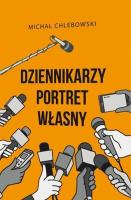 Dziennikarzy portret własny. Autor: Michał Chlebowski. SmakLiter.pl Okładka książki Dziennikarzy portret własny
