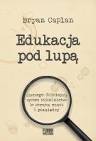 Edukacja pod lupą. Dlaczego współczesny system... Autor: Caplan Bryan. SmakLiter.pl Okładka książki Edukacja pod lupą. Dlaczego współczesny system..