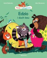Edzio i przyjaciele. Edzio i duch lasu. Autor: Astrid Desbordes. SmakLiter.pl Okładka książki Edzio i przyjaciele. Edzio i duch lasu