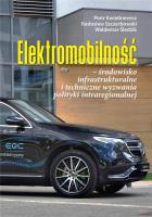 Elektromobilność środowisko infrastrukturalne i techniczne wyzwania polityki intraregionalnej. Autor: Kwiatkiewicz Piotr, Szczerbowski Radosław, Śledzik Waldemar. SmakLiter.pl Okładka książki Elektromobilność środowisko infrastrukturalne i techniczne wyzwania polityki intraregionalnej