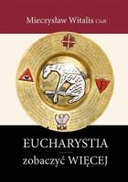 Eucharystia zobaczyć WIĘCEJ. Autor: Mieczysław Witalis CSsR. SmakLiter.pl Okładka książki Eucharystia zobaczyć WIĘCEJ