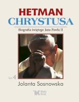 Hetman Chrystusa - Biografia św. Jana Pawła II, tom 4.. Autor: Sosnowska Jolanta. SmakLiter.pl Okładka książki Hetman Chrystusa - Biografia św. Jana Pawła II, tom 4.
