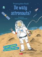 Ile waży astronauta?. Autor: Rudź Przemysław. SmakLiter.pl Okładka książki Ile waży astronauta?
