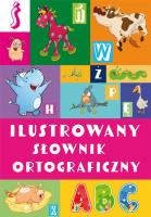 Ilustrowany słownik ortograficzny wyd. 2. Autor: Nożyńska-Demianiuk Agnieszka. SmakLiter.pl Okładka książki Ilustrowany słownik ortograficzny wyd. 2
