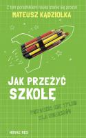 Jak przeżyć szkołę.Poradnik nie tylko dla rodziców. Autor: Mateusz Kądziołka. SmakLiter.pl Okładka książki Jak przeżyć szkołę.Poradnik nie tylko dla rodziców