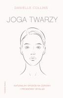Joga twarzy. Proste ćwiczenia i inspirujące... Autor: Danielle Collins, Marzenna Rączkowska. SmakLiter.pl Okładka książki Joga twarzy. Proste ćwiczenia i inspirujące..