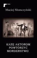 Każę aktorom powtórzyć morderstwo. Autor: Maciej Słomczyński. SmakLiter.pl Okładka książki Każę aktorom powtórzyć morderstwo