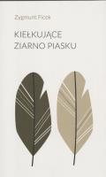 Kiełkujące ziarno piasku. Autor: Zygmunt Ficek. SmakLiter.pl Okładka książki Kiełkujące ziarno piasku
