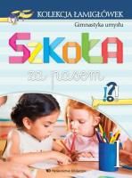 Kolekcja łamigłówek cz.1 Gimnastyka umysłu Szkoła za pasem. Autor: Marta Jelonek, Katarzyna Wójcik-Bożętka. SmakLiter.pl Okładka książki Kolekcja łamigłówek cz.1 Gimnastyka umysłu Szkoła za pasem