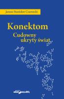 Konektom. Cudowny ukryty świat. Autor: Czarnecki Janusz Stanisław. SmakLiter.pl Okładka książki Konektom. Cudowny ukryty świat