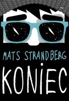 Koniec. Autor: Mats Strandberg. SmakLiter.pl Okładka książki Koniec