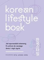 Korean Lifestyle Book. Jak wprowadzić elementy K-culture do swojego domu i stylu życia. Autor: Smith Abi. SmakLiter.pl Okładka książki Korean Lifestyle Book. Jak wprowadzić elementy K-culture do swojego domu i stylu życia