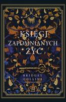 Księgi zapomnianych żyć. Autor: Collins Bridget. SmakLiter.pl Okładka książki Księgi zapomnianych żyć