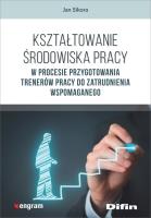 Kształtowanie środowiska pracy w procesie przygotowania trenerów pracy do zatrudnienia wspomaganego. Autor: SIKORA JAN. SmakLiter.pl Okładka książki Kształtowanie środowiska pracy w procesie przygotowania trenerów pracy do zatrudnienia wspomaganego