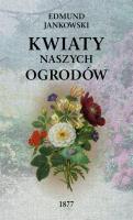Kwiaty naszych ogrodów (wyd. 2/2020). Autor: Jankowski Edmund. SmakLiter.pl Okładka książki Kwiaty naszych ogrodów (wyd. 2/2020)