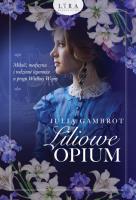Liliowe opium. Autor: Gambrot Julia. SmakLiter.pl Okładka książki Liliowe opium