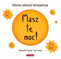 Masz tę moc! Możesz pokonać koronawirusa wyd.2. Autor: Agnieszka Frączek, Ewa Podleś (ilustr.). SmakLiter.pl Okładka książki Masz tę moc! Możesz pokonać koronawirusa wyd.2
