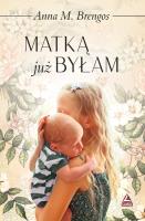 Matką już byłam. Autor: Brengos Anna M.. SmakLiter.pl Okładka książki Matką już byłam