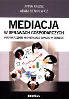Okładka książki Mediacja w sprawach gospodarczych jako narzędzie wspierające sukces w biznesie