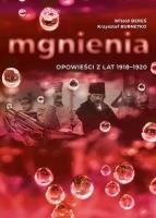 Mgnienia. Opowieści z lat 1918-1920. Autor: Witold Bereś, Krzysztof Burnetko. SmakLiter.pl Okładka książki Mgnienia. Opowieści z lat 1918-1920