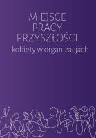 Miejsce pracy przyszłości - kobiety w organizacjach. Autor: Kołodziej-Durnaś Agnieszka, Karolina Izdebska. SmakLiter.pl Okładka książki Miejsce pracy przyszłości - kobiety w organizacjach