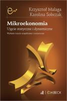 Mikroekonomia Ujęcie statyczne i dynamiczne. Autor: Malaga Krzysztof, Sobczak Karolina. SmakLiter.pl Okładka książki Mikroekonomia Ujęcie statyczne i dynamiczne