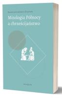 Okładka książki Mitologia Północy a chrześcijaństwo. Funkcjonowanie wybranych elementów przedchrześcijańskich mitów w średniowiecznej kulturze chrześcijańskiej w świetle źródeł skandynawskich i anglosaskich